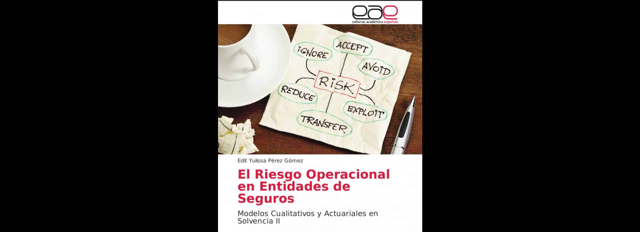 "El Riesgo Operacional en Entidades de Seguros, Modelos Cualitativos y Actuariales en Solvencia II"